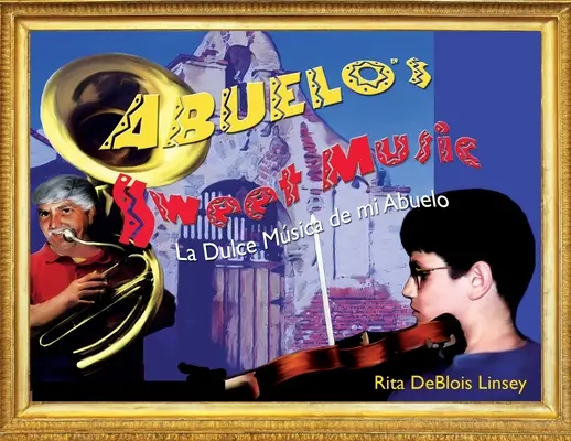 La Dulce Música de mi Abuelo: La Dulce Música de mi Abuelo - Abuelo's Sweet Music: La Dulce Musica de mi Abuelo
