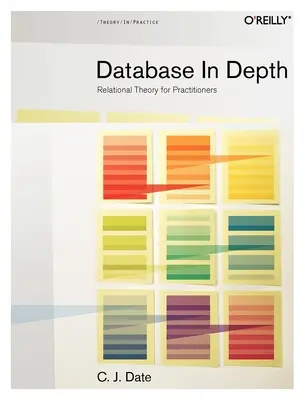 Bases de Datos en Profundidad: Teoría Relacional para Profesionales - Database in Depth: Relational Theory for Practitioners