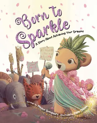 Nacido para brillar: Una historia sobre la consecución de los sueños - Born to Sparkle: A Story about Achieving Your Dreams