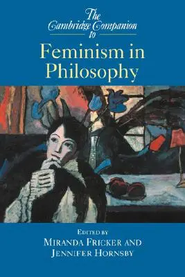 The Cambridge Companion to Feminism in Philosophy (El compañero de Cambridge sobre feminismo en filosofía) - The Cambridge Companion to Feminism in Philosophy