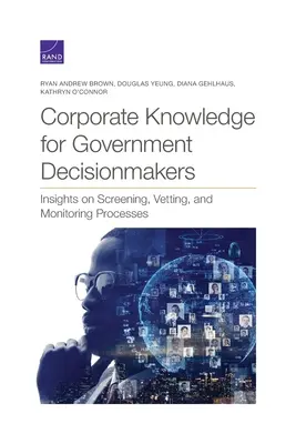 Corporate Knowledge for Government Decisionmakers: Perspectivas de los procesos de selección, investigación y supervisión - Corporate Knowledge for Government Decisionmakers: Insights on Screening, Vetting, and Monitoring Processes