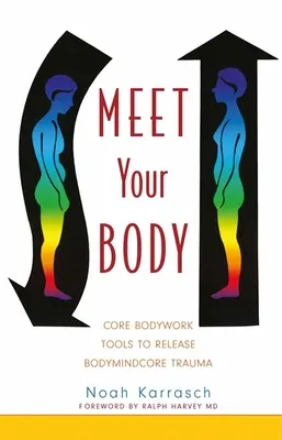 Conoce tu cuerpo: Core Bodywork Tools to Release Bodymindcore Trauma (Herramientas básicas de trabajo corporal para liberar traumas corporales y mentales) - Meet Your Body: Core Bodywork Tools to Release Bodymindcore Trauma