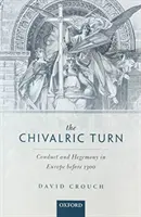 El giro caballeresco: Conducta y hegemonía en Europa antes de 1300 - The Chivalric Turn: Conduct and Hegemony in Europe Before 1300