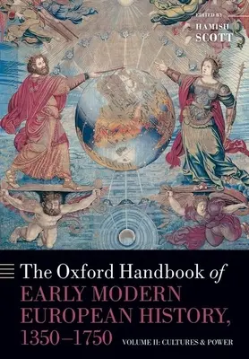 The Oxford Handbook of Early Modern European History, 1350-1750: Volume II: Cultures and Power (Manual Oxford de Historia Europea Moderna, 1350-1750: Volumen II: Culturas y Poder) - The Oxford Handbook of Early Modern European History, 1350-1750: Volume II: Cultures and Power