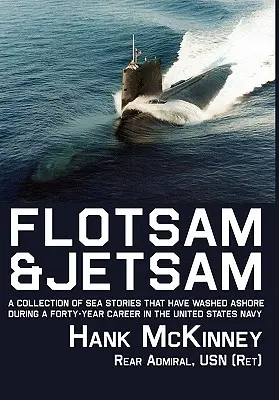 Flotsam & Jetsam: Una colección de historias marinas que han llegado a tierra durante cuarenta años de carrera en la Marina de los Estados Unidos. - Flotsam & Jetsam: A Collection of Sea Stories That Have Washed Ashore During a Forty-Year Career in the United States Navy