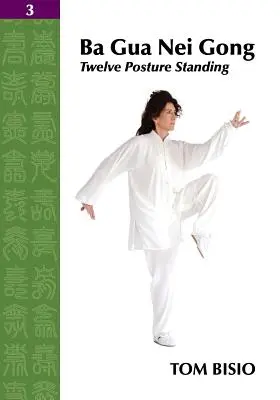 Ba Gua Nei Gong Vol. 3: Doce Posturas de Pie - Ba Gua Nei Gong Vol. 3: Twelve Posture Standing