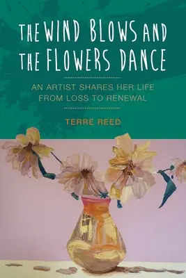 El viento sopla y las flores bailan: Una artista comparte su vida desde la pérdida hasta la renovación - The Wind Blows and the Flowers Dance: An Artist Shares Her Life from Loss to Renewal