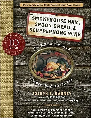 Jamón ahumado, pan de cuchara y vino Scuppernong: El folclore y el arte de la cocina de los Apalaches meridionales - Smokehouse Ham, Spoon Bread & Scuppernong Wine: The Folklore and Art of Southern Appalachian Cooking
