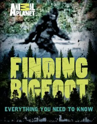 Buscando a Bigfoot: Todo lo que hay que saber - Finding Bigfoot: Everything You Need to Know