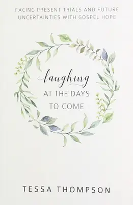 Riéndose de los días venideros: Afrontar las pruebas presentes y las incertidumbres futuras con esperanza evangélica - Laughing at the Days to Come: Facing Present Trials and Future Uncertainties with Gospel Hope