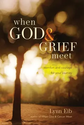 Cuando Dios y el dolor se encuentran: consuelo y valor para tu viaje - When God & Grief Meet: Comfort and Courage for Your Journey