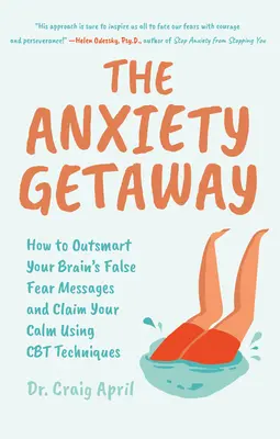 La escapada de la ansiedad: Cómo vencer los falsos mensajes de miedo de su cerebro y recuperar la calma utilizando técnicas de TCC (Enfoque basado en la ciencia de la A - The Anxiety Getaway: How to Outsmart Your Brain's False Fear Messages and Claim Your Calm Using CBT Techniques (Science-Based Approach to A