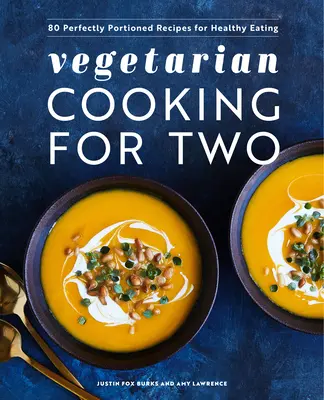 Vegetarian Cooking for Two: 80 Perfectly Portioned Recipes for Healthy Eating (Cocina vegetariana para dos: 80 recetas de raciones perfectas para una alimentación sana) - Vegetarian Cooking for Two: 80 Perfectly Portioned Recipes for Healthy Eating