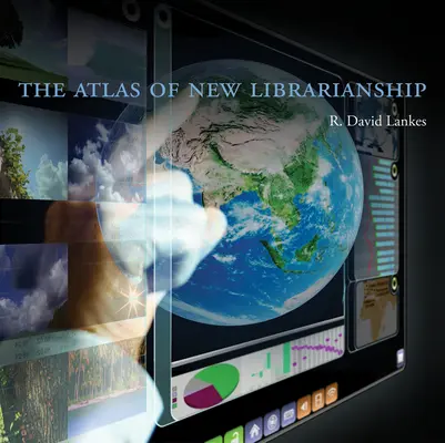 Atlas de la Nueva Biblioteconomía (Lankes R. David (Director y Decano Asociado Universidad de Carolina del Sur)) - Atlas of New Librarianship (Lankes R. David (Director and Associate Dean University of South Carolina))