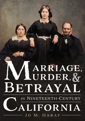 Matrimonio, asesinato y traición en la California del siglo XIX - Marriage, Murder, and Betrayal in Nineteenth-Century California