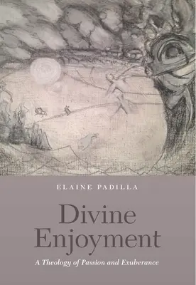 Goce divino: Una teología de la pasión y la exuberancia - Divine Enjoyment: A Theology of Passion and Exuberance