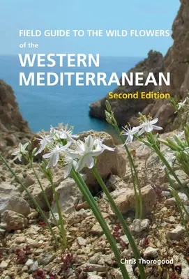 Guía de campo de las flores silvestres del Mediterráneo occidental, segunda edición - Field Guide to the Wild Flowers of the Western Mediterranean, Second Edition