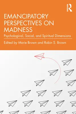 Perspectivas emancipadoras de la locura: Dimensiones psicológicas, sociales y espirituales - Emancipatory Perspectives on Madness: Psychological, Social, and Spiritual Dimensions