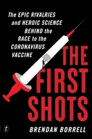 First Shots - Las épicas rivalidades y la ciencia heroica tras la carrera por la vacuna contra el coronavirus - First Shots - The Epic Rivalries and Heroic Science Behind the Race to the Coronavirus Vaccine