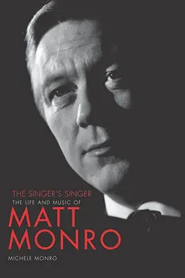 El cantante del cantante: La vida y la música de Matt Monro - The Singer's Singer: The Life and Music of Matt Monro