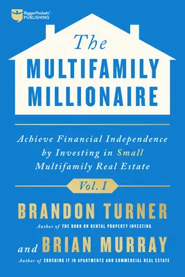 El Millonario Multifamiliar, Volumen I: Alcanzar la libertad financiera invirtiendo en pequeños inmuebles multifamiliares - The Multifamily Millionaire, Volume I: Achieve Financial Freedom by Investing in Small Multifamily Real Estate