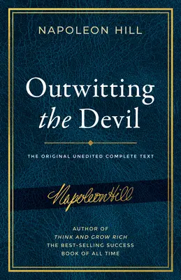 Cómo burlar al diablo: El Texto Completo, Reproducido del Manuscrito Original de Napoleon Hill, Incluyendo Contenido Nunca Antes Publicado. - Outwitting the Devil: The Complete Text, Reproduced from Napoleon Hill's Original Manuscript, Including Never-Before-Published Content