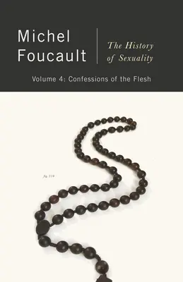 Confesiones de la carne: Historia de la sexualidad, volumen 4 - Confessions of the Flesh: The History of Sexuality, Volume 4