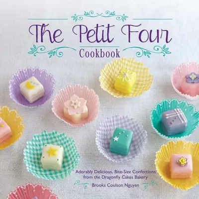 El libro de cocina Petit Four: Adorables y deliciosos bocados de la pastelería Dragonfly Cakes - The Petit Four Cookbook: Adorably Delicious, Bite-Size Confections from the Dragonfly Cakes Bakery