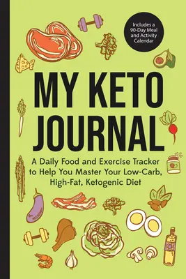 Mi Diario Keto: Un registro diario de alimentos y ejercicios que le ayudará a dominar su dieta cetogénica baja en carbohidratos y alta en grasas (Incluye una guía de comidas para 90 días). - My Keto Journal: A Daily Food and Exercise Tracker to Help You Master Your Low-Carb, High-Fat, Ketogenic Diet (Includes a 90-Day Meal a