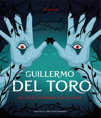 Guillermo del Toro: El cineasta icónico y su obra - Guillermo del Toro: The Iconic Filmmaker and His Work