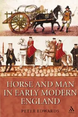 El caballo y el hombre en la Inglaterra moderna - Horse and Man in Early Modern England