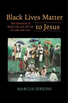 Las Vidas Negras Importan a Jesús: La salvación de la vida negra y de toda la vida en Lucas y Hechos - Black Lives Matter to Jesus: The Salvation of Black Life and All Life in Luke and Acts