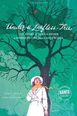 Bajo un árbol sin hojas: La historia de Helga Meyer, una niña mormona de Prusia Oriental - Under a Leafless Tree: The Story of Helga Meyer, a Mormon Girl from East Prussia