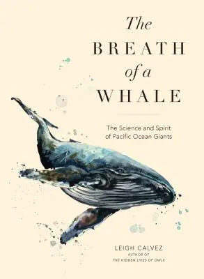 El aliento de una ballena: La ciencia y el espíritu de los gigantes del Pacífico - The Breath of a Whale: The Science and Spirit of Pacific Ocean Giants