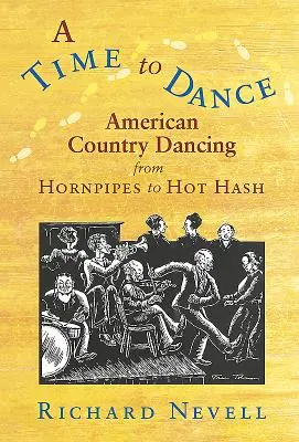 A Time to Dance: American Country Dancing from Hornpipes to Hot Hash