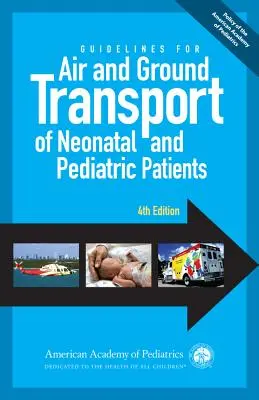 Directrices para el transporte aéreo y terrestre de pacientes neonatales y pediátricos, 4.ª edición - Guidelines for Air and Ground Transport of Neonatal and Pediatric Patients, 4th Edition
