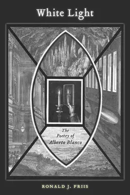 Luz Blanca: La poesía de Alberto Blanco - White Light: The Poetry of Alberto Blanco