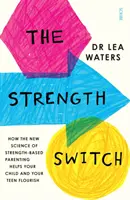 Strength Switch: cómo la nueva ciencia de la crianza basada en la fortaleza ayuda a su hijo y a su hijo adolescente a prosperar - Strength Switch - how the new science of strength-based parenting helps your child and your teen flourish