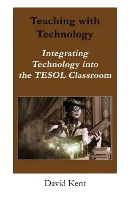 Enseñar con tecnología: La integración de la tecnología en el aula Tesol - Teaching with Technology: Integrating Technology Into the Tesol Classroom