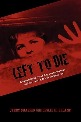 Left to Die: Chappaquiddick Grand Jury Foreman Reveals Explosive, Never-told Before Information (Abandonados a su suerte: El portavoz del Gran Jurado de Chappaquiddick revela información explosiva y nunca antes contada) - Left to Die: Chappaquiddick Grand Jury Foreman Reveals Explosive, Never-told Before Information