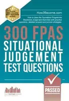 300 FPAS Situational Judgement Test Questions - How to pass the Foundation Programme Situational Judgement Exercises with practice questions, detaile
