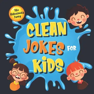 110+ Chistes Ridículamente Divertidos y Limpios para Niños: ¡Tan Terribles, que Hasta los Adultos y Mayores Se Reirán a Carcajadas! - Chistes y Adivinanzas Hilarantes y Tontos para Niños ( - 110+ Ridiculously Funny Clean Jokes for Kids: So Terrible, Even Adults & Seniors Will Laugh Out Loud! - Hilarious & Silly Jokes and Riddles for Kids (