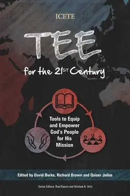 TEE para el siglo XXI: Herramientas para equipar y capacitar al pueblo de Dios para su misión - TEE for the 21st Century: Tools to Equip and Empower God's People for His Mission