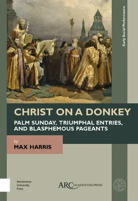 Cristo en burro - Domingo de Ramos, entradas triunfales y desfiles blasfemos - Christ on a Donkey - Palm Sunday, Triumphal Entries, and Blasphemous Pageants