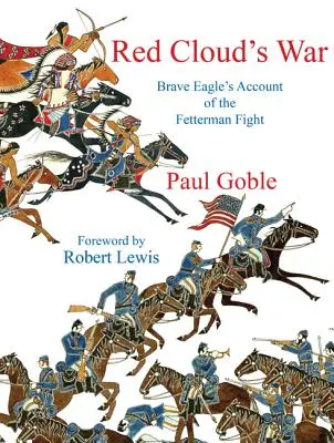 La Guerra de las Nubes Rojas: Relato de Águilas Valientes sobre la Lucha de Fetterman - Red Clouds War: Brave Eagles Account of the Fetterman Fight