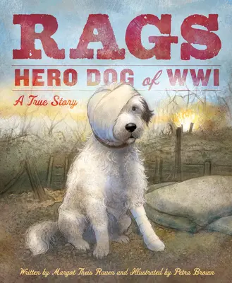 Trapos: Perro héroe de la Primera Guerra Mundial: Una historia real - Rags: Hero Dog of WWI: A True Story