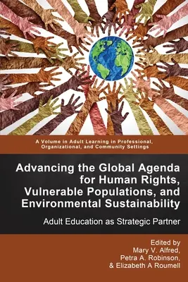 Impulsar la agenda mundial para los derechos humanos, las poblaciones vulnerables y la sostenibilidad medioambiental: La educación de adultos como socio estratégico - Advancing the Global Agenda for Human Rights, Vulnerable Populations, and Environmental Sustainability: Adult Education as Strategic Partner