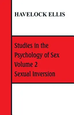 Estudios de psicología del sexo: Volumen 2 Inversión sexual - Studies in the Psychology of Sex: Volume 2 Sexual Inversion