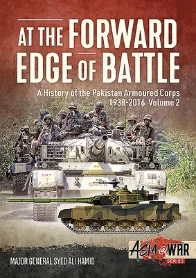 En la vanguardia de la batalla - Historia del Cuerpo Blindado de Pakistán 1938-2016: Volumen 2 - At the Forward Edge of Battle - A History of the Pakistan Armoured Corps 1938-2016: Volume 2