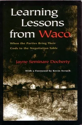 Lecciones aprendidas de Waco: Cuando las partes llevan a sus dioses a la mesa de negociación - Learning Lessons from Waco: When the Parties Bring Their Gods to the Negotiation Table